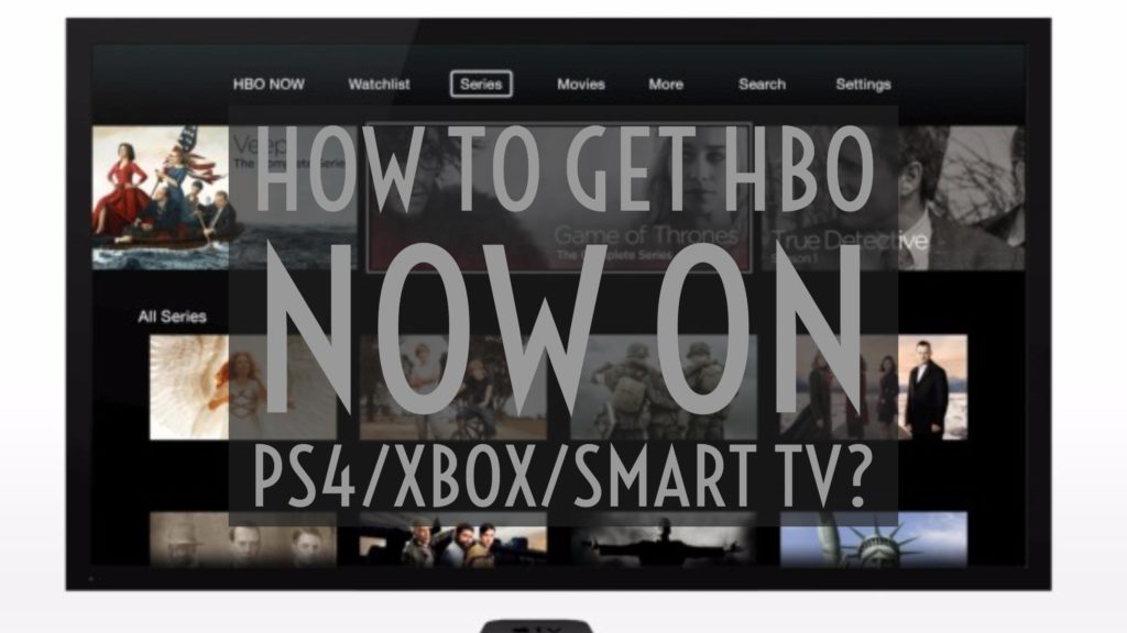 How to get hbo now on PS4, xbox, smart tv