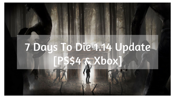 7 Days To Dies Update PS4 & Xbox